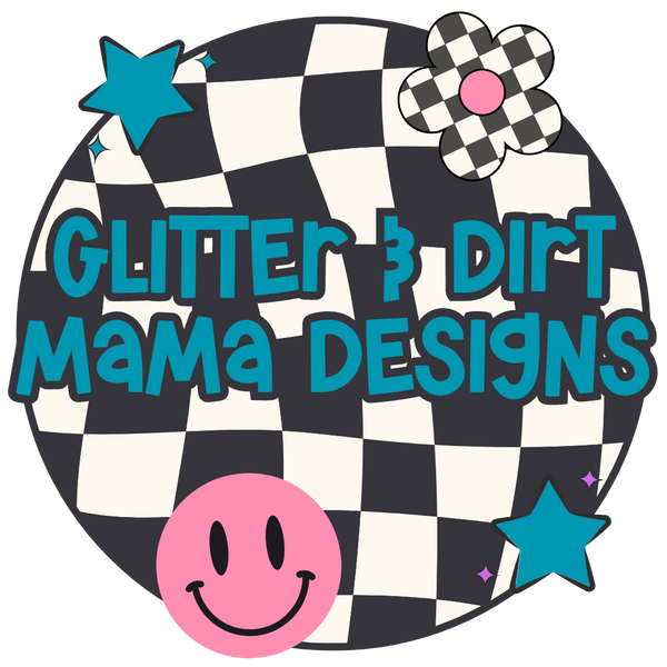 Glitter & Dirt Mama Designs