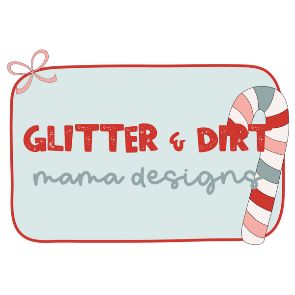 Glitter & Dirt Mama Designs