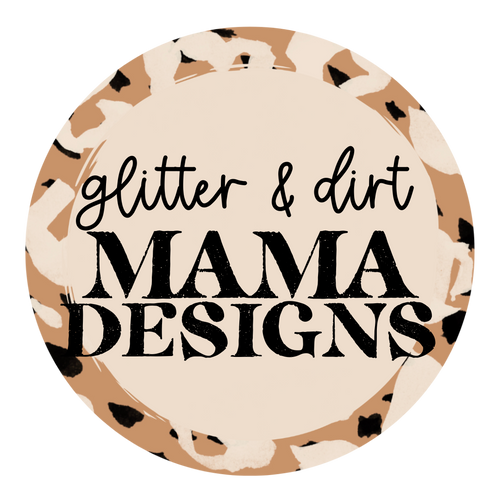 Glitter & Dirt Mama Designs