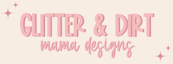 Glitter & Dirt Mama Designs