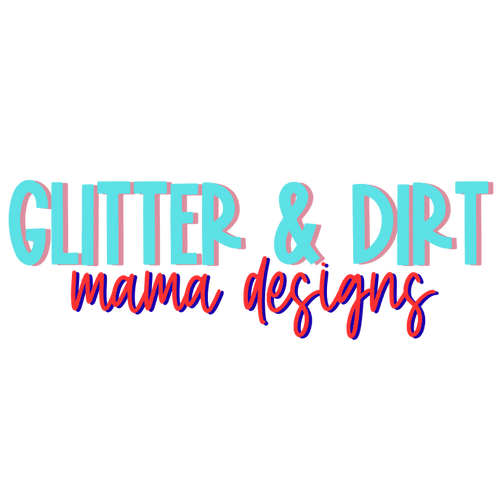 Glitter & Dirt Mama Designs
